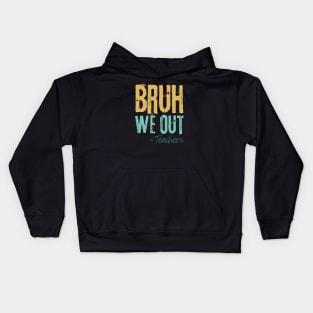 Bruh We Out Teachers Kids Hoodie